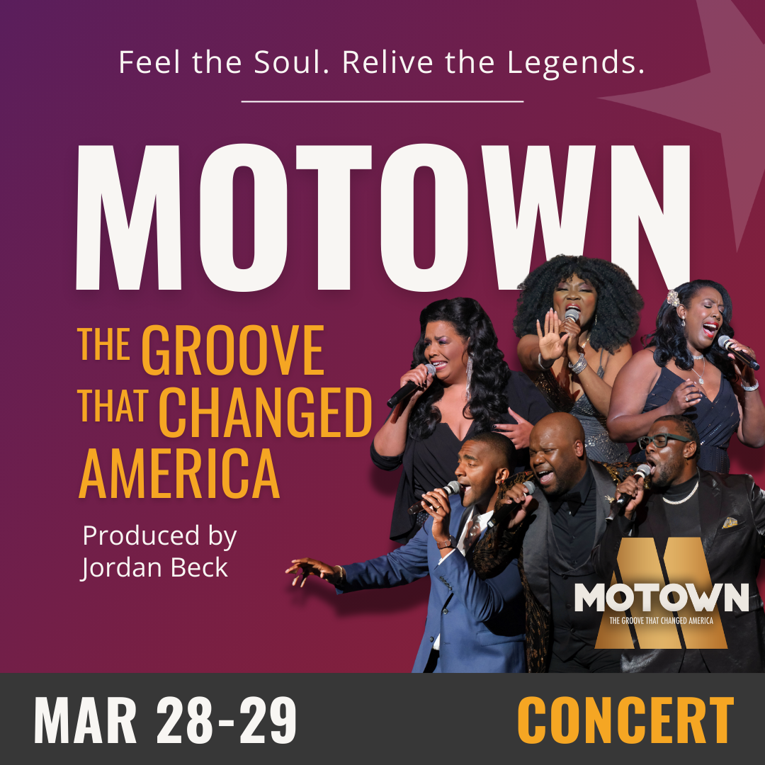 Feel the Soul. Relive the Legends. Motown. The groove that changed America. Produced by Jordan Beck. March 28 and 29. Three men and three women singing.