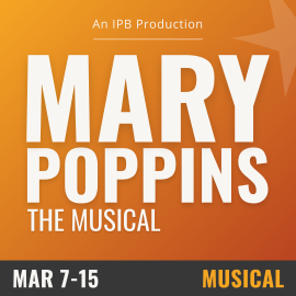orange background with white text that reads Mary Poppins the musical. March 7-15- Musical. 