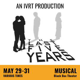 Promotional graphic for The Last Five Years. Text reads: “An IVRT Production” and “The Last Five Years.” Performance May 29–31 at various times at the Black Box Theater. Image shows two silhouetted figures standing close together with two additional figures in their shadows in the background facing away, with the title text extending forward as a stylized shadow. Event labeled as musical.