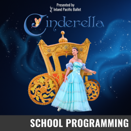Promotional graphic for Cinderella the Ballet. Text reads: “Presented by Inland Pacific Ballet. Cinderella.” Image shows a performer in a blue ballgown standing in front of a golden carriage against a sparkling blue background. Event labeled as School Programming.
