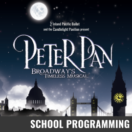 Promotional graphic for Peter Pan the Musical. Text reads: “Inland Pacific Ballet and the Candlelight Pavilion present Peter Pan Broadway's Timeless Musical.” Image shows the London skyline in front of a starry night. Event labeled as School Programming.