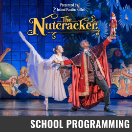 Promotional graphic for The Nutcracker. Text reads: “Presented by Inland Pacific Ballet. The Nutcracker.” Image shows: two performers onstage in Nutcracker-themed costumes, with one holding a nutcracker figure and a colorful illustrated backdrop behind them. Event labeled as School Programming.